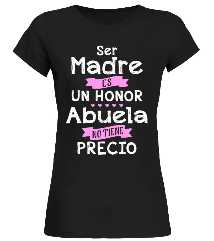 Ser madre es un honor ser abuela no tiene precio Camiseta cuello redondo Mujer